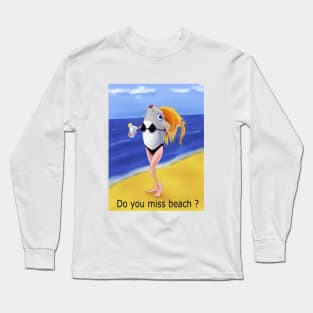 Do you miss beach ? Long Sleeve T-Shirt